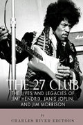 The 27 Club: The Lives and Legacies of Jimi Hendrix, Janis Joplin, and Jim Morrison - Paperback