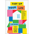 Tidy Up Your Life: Rethinking How to Organize, Declutter, and Make Space for What Matters Most - Hardcover