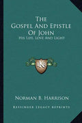 The Gospel and Epistle of John: His Life, Love and Light - Paperback