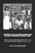 Población de Tejina, Valle Guerra, Bajamar, Punta del Hidalgo Y San Gonzalo En Tegueste El Nuevo: Tomo I de Los Libros Bautismales 1 Y 2 de San Bartol - Paperback