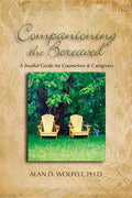 Companioning the Bereaved: A Soulful Guide for Counselors & Caregivers - Hardcover