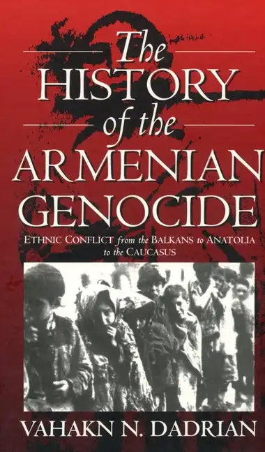 The History of the Armenian Genocide: Ethnic Conflict from the Balkans to Anatolia to the Caucasus - Paperback