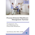 Process-Oriented Healthcare Management Systems: Development, Use, and Maintenance for Patient-Safe Healthcare - Paperback
