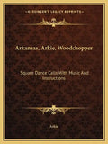 Arkansas, Arkie, Woodchopper: Square Dance Calls with Music and Instructions - Paperback