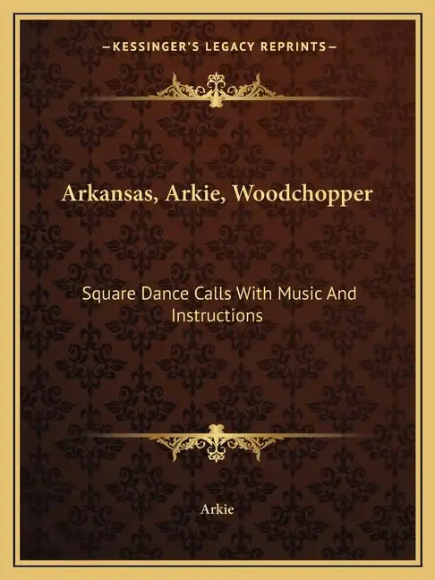 Arkansas, Arkie, Woodchopper: Square Dance Calls with Music and Instructions - Paperback