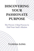 Discovering Your Passionate Purpose: The Proven 3-Step Process to Find Your Soul's Mission - Paperback