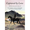 Captured by Love: A Wild Horse Story Based on Psalm 139 - Paperback