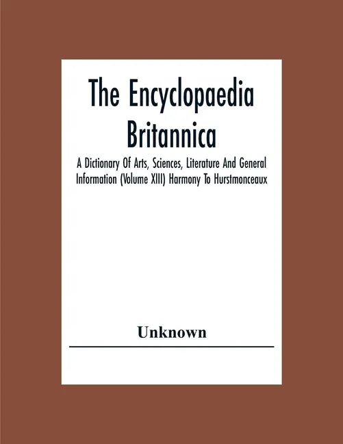 The Encyclopaedia Britannica: A Dictionary Of Arts, Sciences, Literature And General Information (Volume Xiii) Harmony To Hurstmonceaux - Paperback