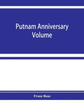Putnam anniversary volume; anthropological essays presented to Frederic Ward Putnam in honor of his seventieth birthday, April 16, 1909 - Paperback