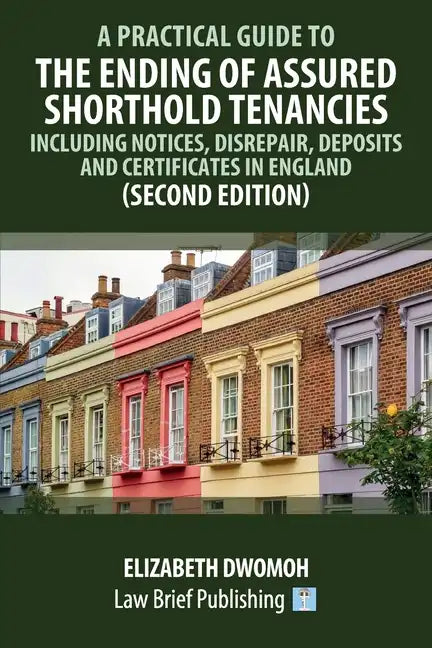 A Practical Guide to the Ending of Assured Shorthold Tenancies - Including Notices, Disrepair, Deposits and Certificates in England (Second Edition) - Paperback