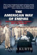 The American Way of Empire: How America Won a World--But Lost Her Way - Paperback