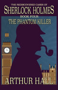 The Phantom Killer: The Rediscovered Cases Of Sherlock Holmes Book 4 - Paperback