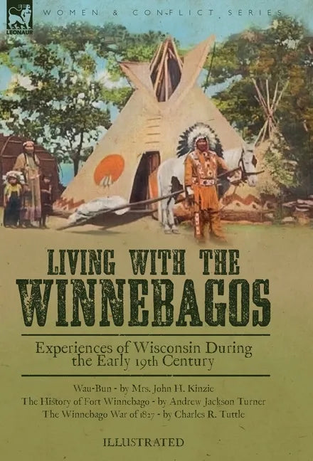 Living With the Winnebagos: Experiences of Wisconsin During the Early 19th Century - Hardcover