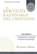 El Servicio Razonable del Cristiano - Vol. 1: Prolegomeno, Teologia Propia & Antropologia - Paperback