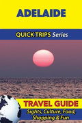 Adelaide Travel Guide (Quick Trips Series): Sights, Culture, Food, Shopping & Fun - Paperback