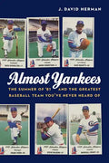 Almost Yankees: The Summer of '81 and the Greatest Baseball Team You've Never Heard of - Hardcover