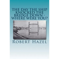 The Day the Ship Knocked the Bridge Down - Where Were You?: Chesapeake City, Maryland - 11:38 A.M., Tuesday, July 28, 1942 - Paperback