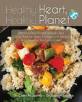 Healthy Heart, Healthy Planet: Delicious Plant-Based Recipes and Tips to Reduce Heart Disease, Lose Weight, and Preserve the Environment - Paperback
