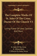The Complete Works of St. John of the Cross, Doctor of the Church V3: Living Flame of Love, Cautions and More - Paperback