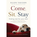 Come, Sit, Stay: Finding Rest for Your Soul - Paperback