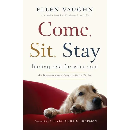 Come, Sit, Stay: Finding Rest for Your Soul - Paperback
