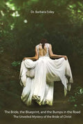 The Bride, the Blueprint, and the Bumps in the Road: The Unveiled Mystery of the Bride of Christ - Paperback