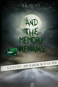 And The Memory Remains: A Collection of Myths, Legends and Haunting stories from the Mackay Region - Paperback
