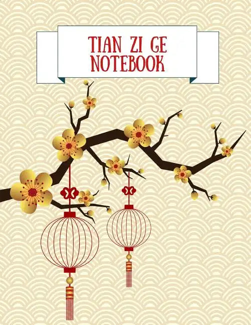 Tian Zi Ge Notebook: Practice Writing Chinese Characters! Chinese Writing Paper Workbook │ Learn How to Write Chinese Calligraphy Pin - Paperback