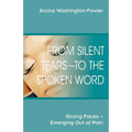 From Silent Tears To the Spoken Word: Strong Faces Emerging Out of Pain - Paperback