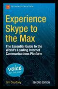 Experience Skype to the Max: The Essential Guide to the World's Leading Internet Communications Platform - Paperback