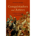 Conquistadors and Aztecs: A History of the Fall of Tenochtitlan - Hardcover
