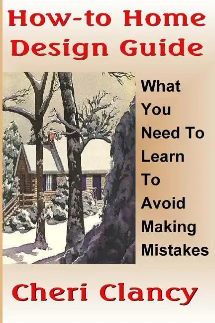 How-To Home Design Guide: Learn What To Do Before Making Mistakes - Paperback
