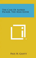 The Case of Alfred Packer, the Man-Eater - Hardcover