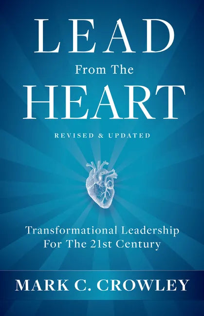 Lead from the Heart: Transformational Leadership for the 21st Century - Hardcover