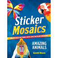 Sticker Mosaics: Amazing Animals: Create Wild Pictures with Spectacular Stickers! - Paperback