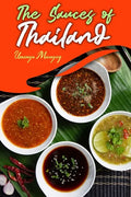 The Sauces of Thailand: Spice Up Your Life with Thai Dipping Sauces, Salsas, Vinaigrettes, and Much More - Paperback
