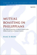 Mutual Boasting in Philippians: The Ethical Function of Shared Honor in its Biblical and Greco-Roman Context - Paperback