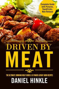 Driven By Meat: The Ultimate Smoking Meat Guide & 51 Finger Lickin' Good Recipes + BONUS 10 Must-Try BBQ Sauces - Paperback