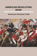 American Revolution Book: American Patriotic Pride: The American Revolution - Paperback