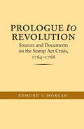 Prologue to Revolution: Sources and Documents on the Stamp ACT Crisis, 1764-1766 - Paperback