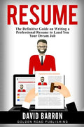 Resume: The Definitive Guide on Writing a Professional Resume to Land You Your Dream Job - Paperback