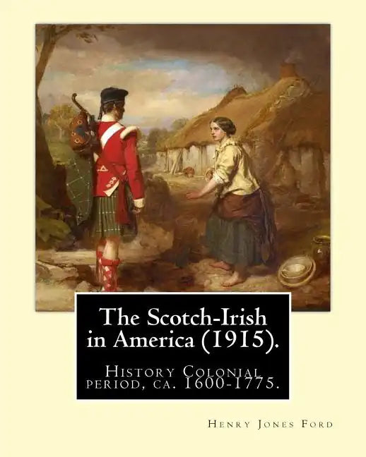 The Scotch-Irish in America (1915). By: Henry Jones Ford: History Colonial period, ca. 1600-1775 - Paperback