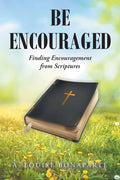 Be Encouraged: Finding Encouragement from Scriptures - Paperback