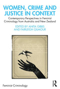 Women, Crime and Justice in Context: Contemporary Perspectives in Feminist Criminology from Australia and New Zealand - Paperback