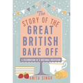 The Story of the Great British Bake Off - Hardcover