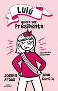 Lulú Quiere Ser Presidenta / Lulu Wants to Be President - Paperback