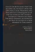 Faults on Both Sides. Part the Second, or, An Essay Upon the Original Cause, Progress and Mischevous Consequences of the Factions in the Church ... Fa - Paperback