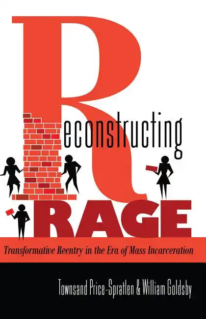 Reconstructing Rage: Transformative Reentry in the Era of Mass Incarceration - Paperback