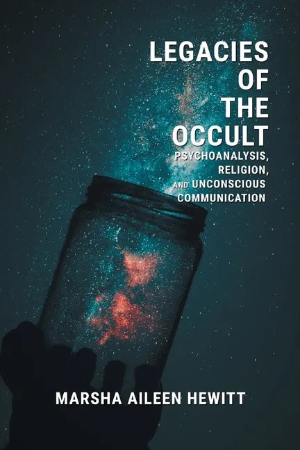 Legacies of the Occult: Psychoanalysis, Religion, and Unconscious Communication - Paperback