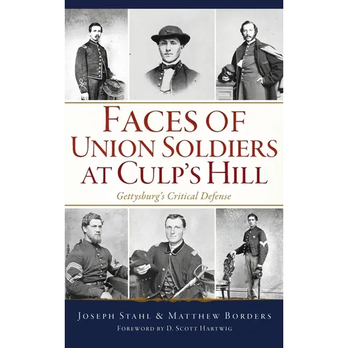 Faces of Union Soldiers at Culp's Hill: Gettysburg's Critical Defense - Hardcover